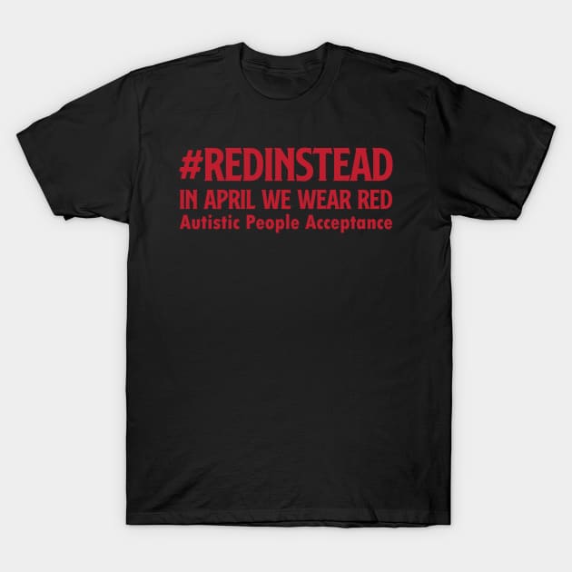 Wear Red Instead Autistic people acceptance In April T-Shirt by gabrielakaren